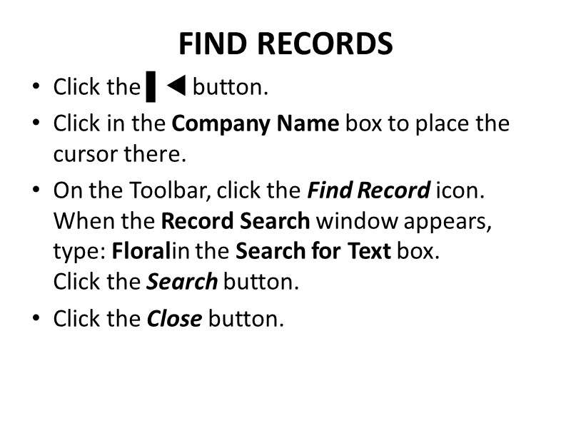 FIND RECORDS Click the ▌ button. Click in the Company Name box to place